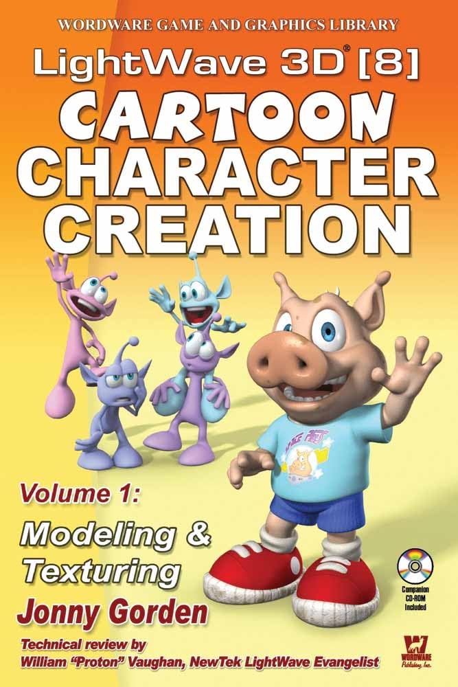 Lightwave 3D 8 Cartoon Character Creation: Volume 1 Modeling & Texturing (Wordware Game and Graphics Library, Band 1) Computer Science