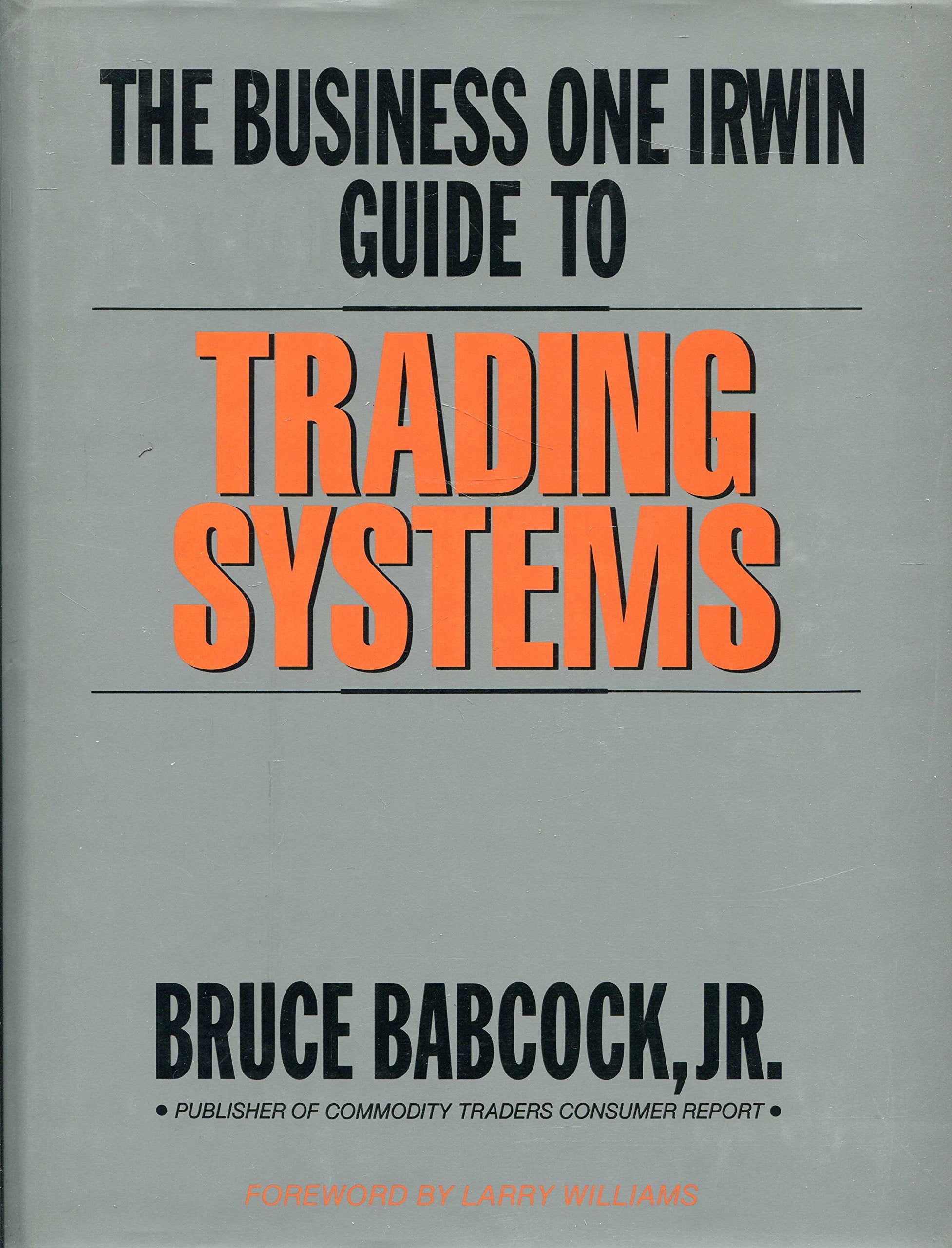 The Business One Irwin Guide to Trading Systems Business & Technology