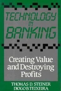 Technology in Banking: Creating Value and Destroying Profits Business, Finance & Career