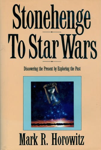 Stonehenge to Star Wars: Discovering the Present by Exploring the Past Business, Finance & Career