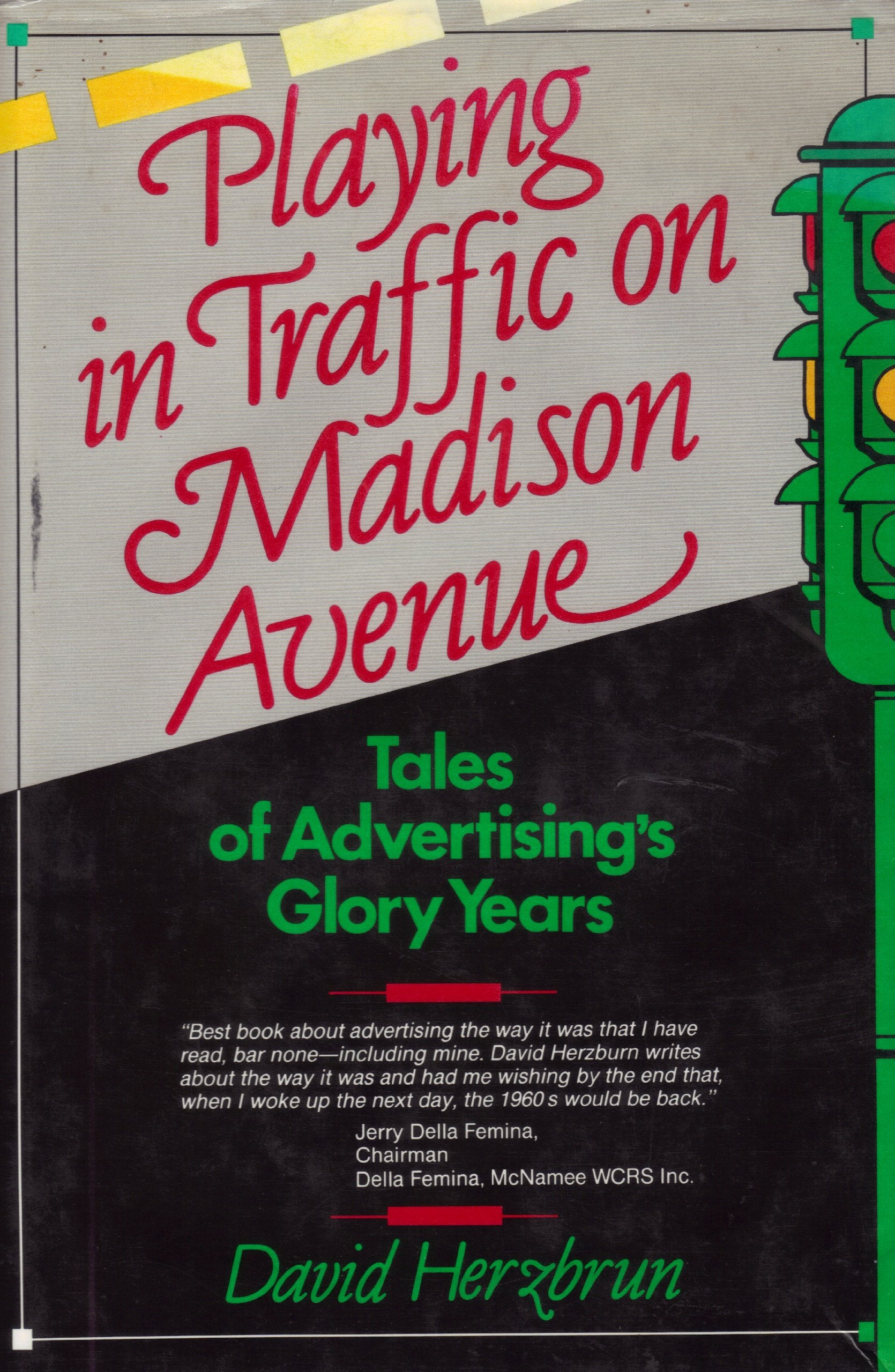 Playing in Traffic on Madison Avenue: Tales of Advertising's Glory Years Business, Finance & Career