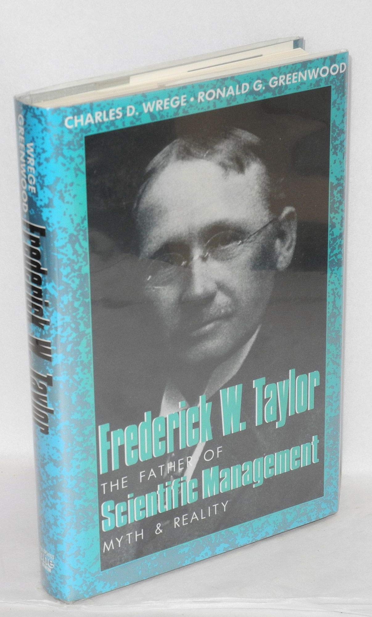 Frederick W. Taylor: The Father of Scientific Management : Myth and Reality Business, Finance & Career
