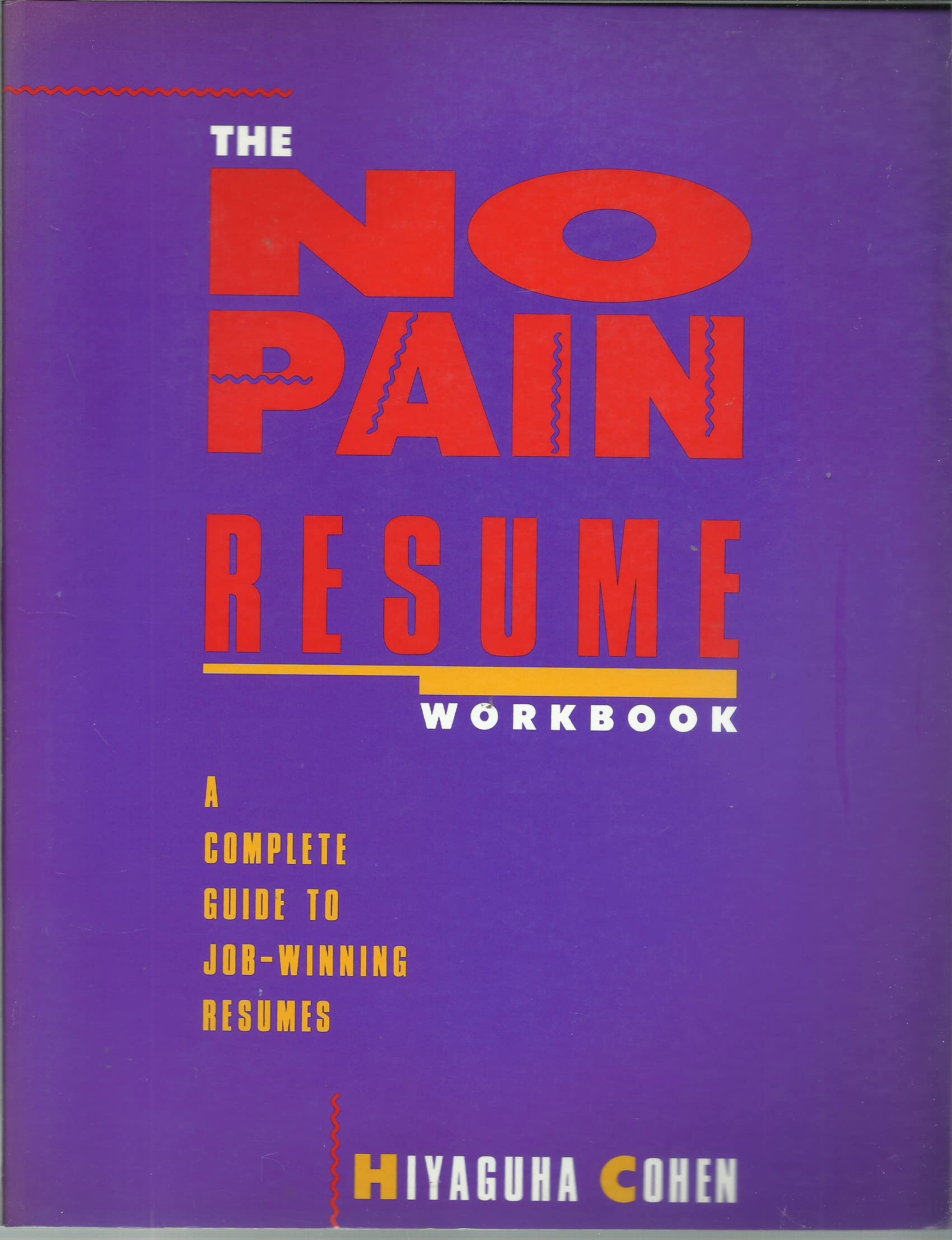 The No-Pain Resume Workbook: A Complete Guide to Job-Winning Resumes Business, Finance & Career