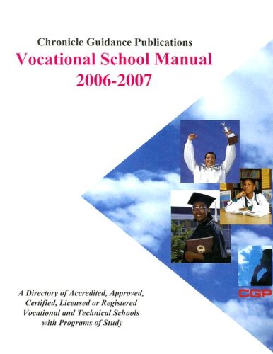 Chronicle Vocational School Manual 2006-2007: A Directory of Accredited, Approved, Certified, Licensed or Registered Vocational and Technical Schools With Programs Of Study Business, Finance & Career