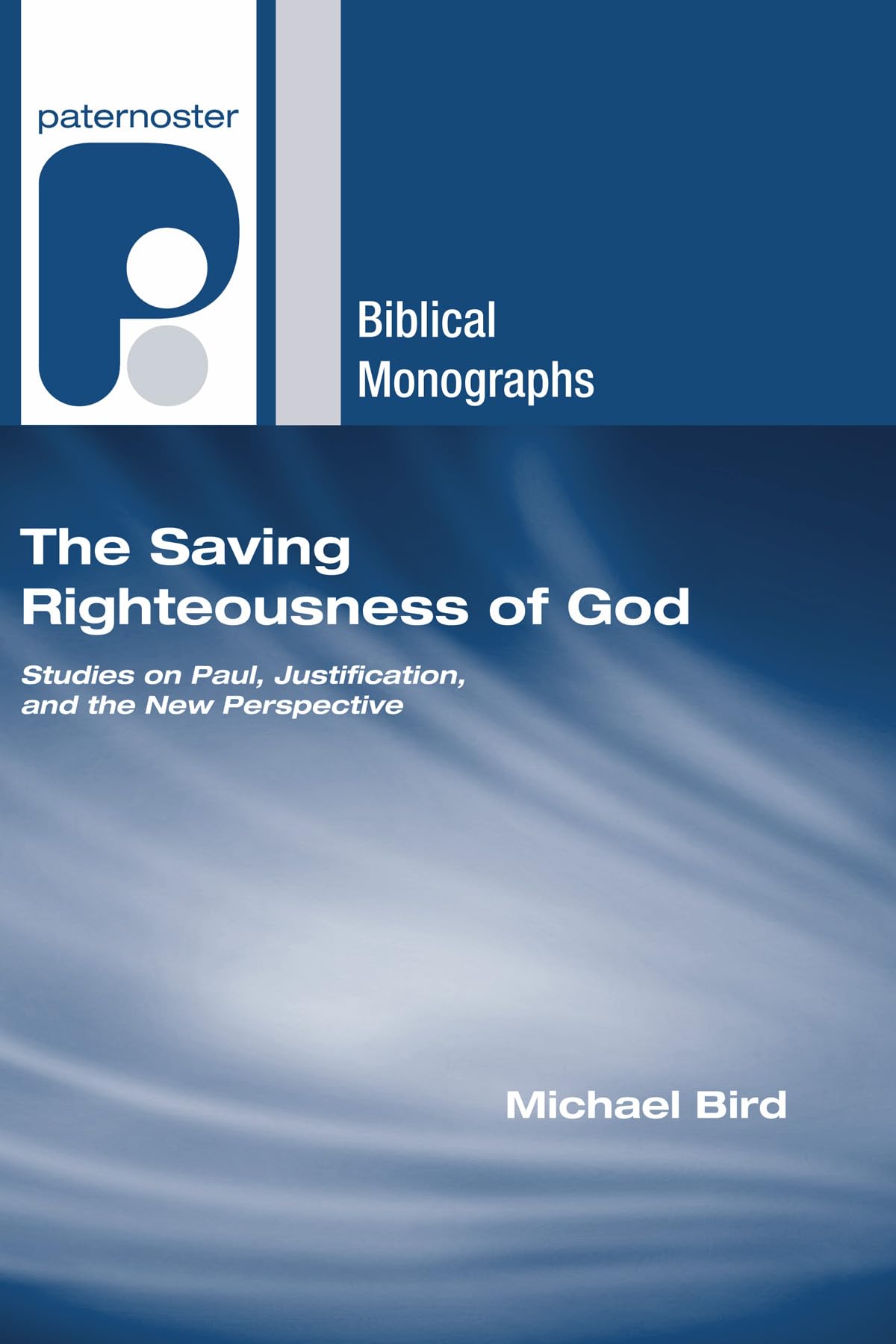 The Saving Righteousness of God: Studies on Paul, Justification and the New Perspective (Paternoster Biblical Monographs) Religion & Esotericism