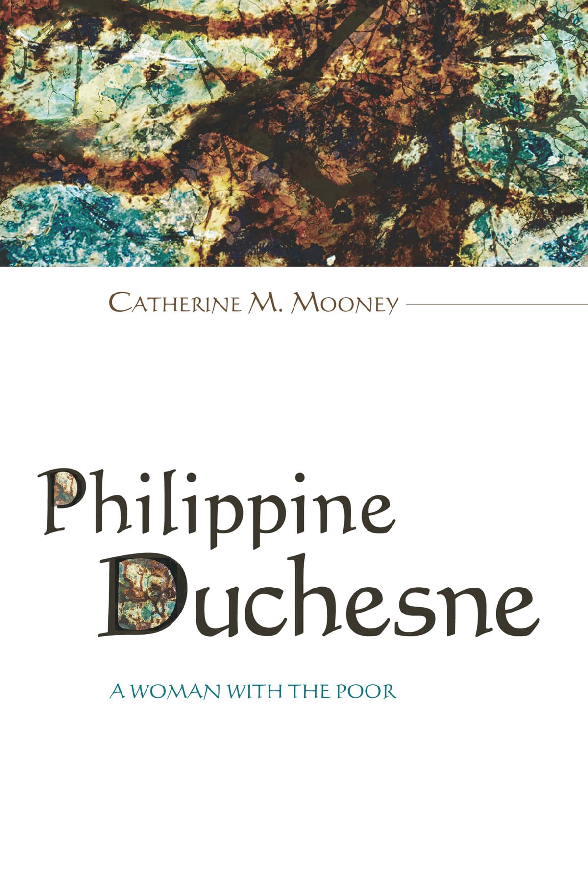 Philippine Duchesne: A Woman with the Poor Memories