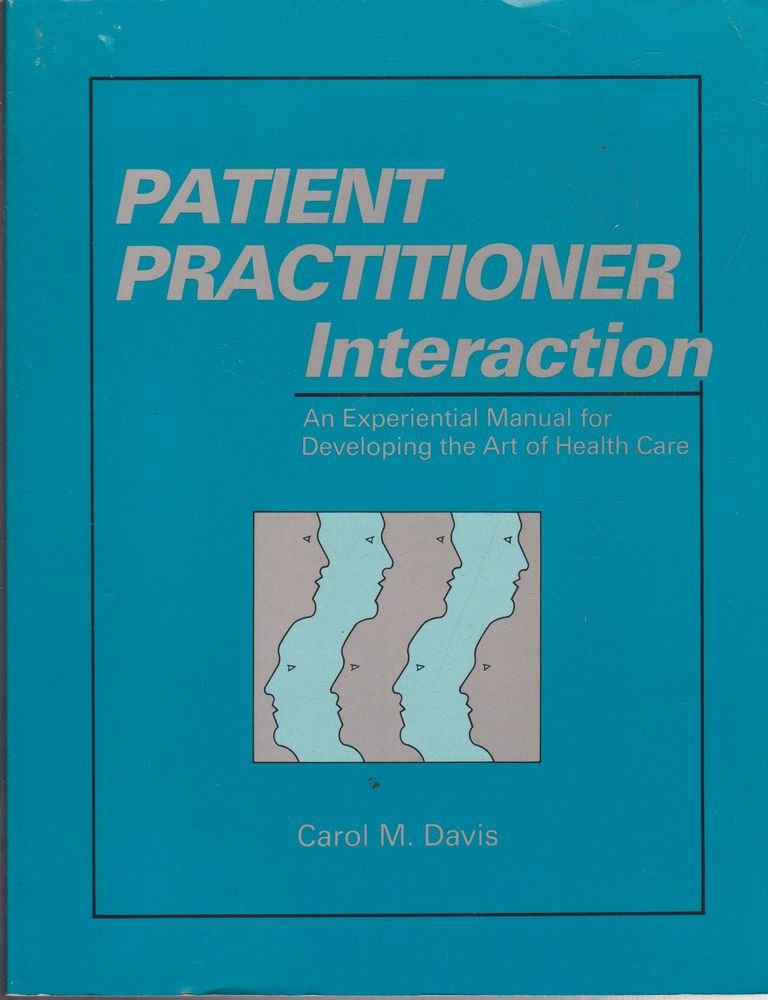 Patient Practitioner Interaction: An Experiential Manual for Developing the Art of Health Care Medicine