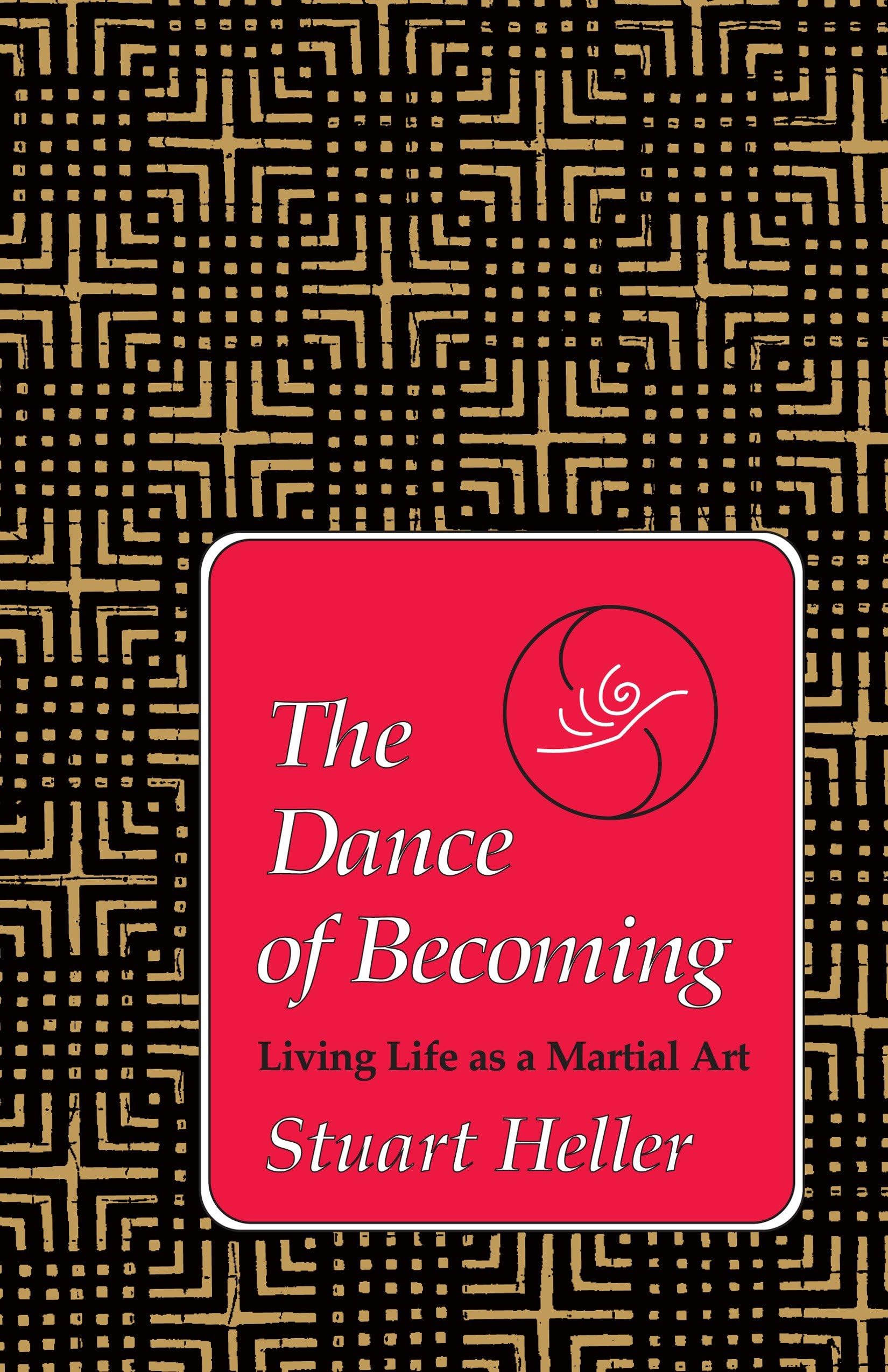 The Dance of Becoming: Living Life as a Martial Art Business, Finance & Career