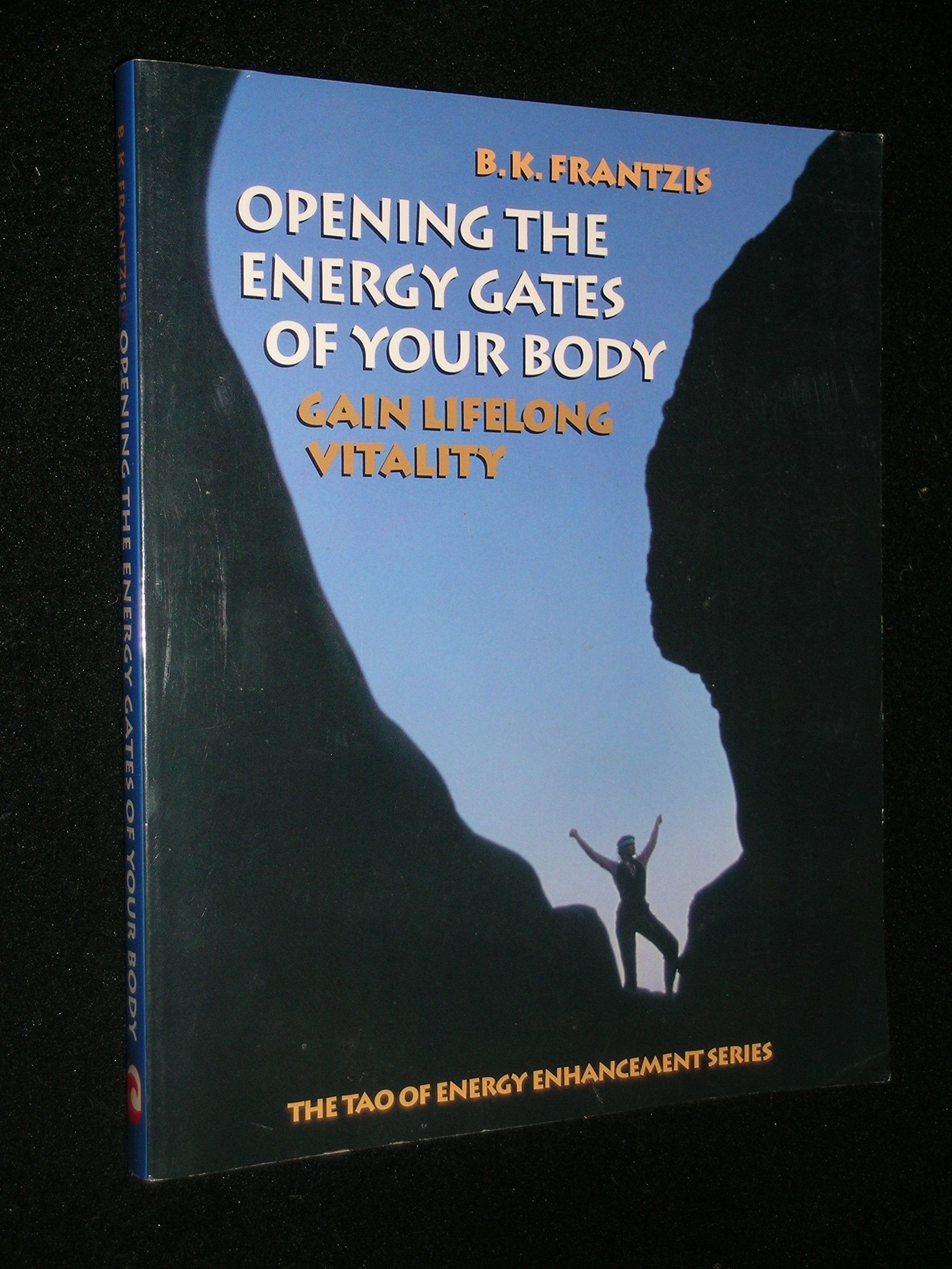 Opening the Energy Gates of Your Body: Gain Lifelong Vitality (The Tao of energy enhancement series) Medicine