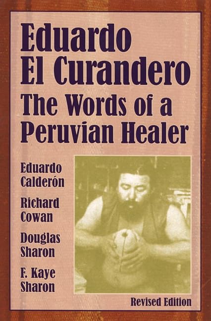Eduardo el Curandero: The Words of a Peruvian Healer Medicine