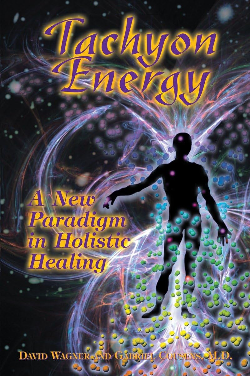 Tachyon Energy: A New Paradigm in Holistic Healing Health, Nutrition & Fitness