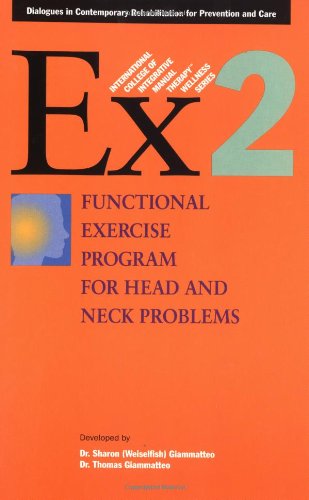 Ex 2: Functional Exercise Program for Head and Neck Problems (International College of Integrative Manual Therapy wellness series, Band 2) Health, Nutrition & Fitness