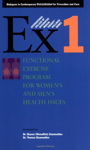 Ex 1: Functional Exercise Program for Womens and Mens Health Issues (International College of Integrative Manual Therapy wellness series, Band 1) Health, Nutrition & Fitness