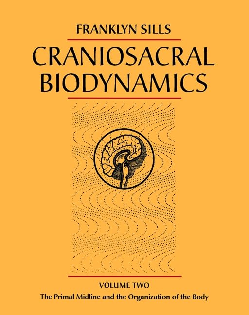 Craniosacral Biodynamics.Vol.2: The Primal Midline and the Organization of the Body Medicine