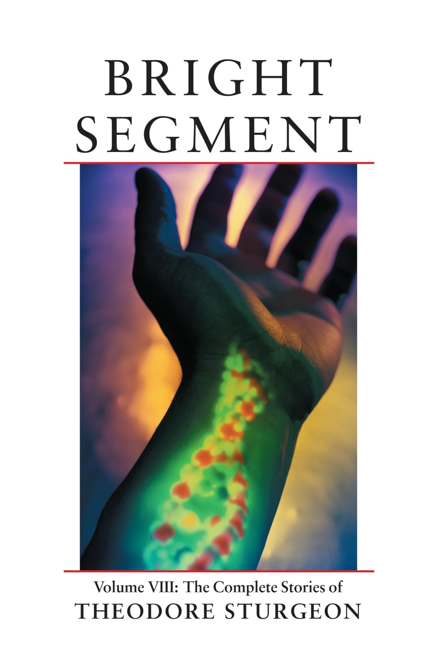 Bright Segment: Volume VIII: The Complete Stories of Theodore Sturgeon book