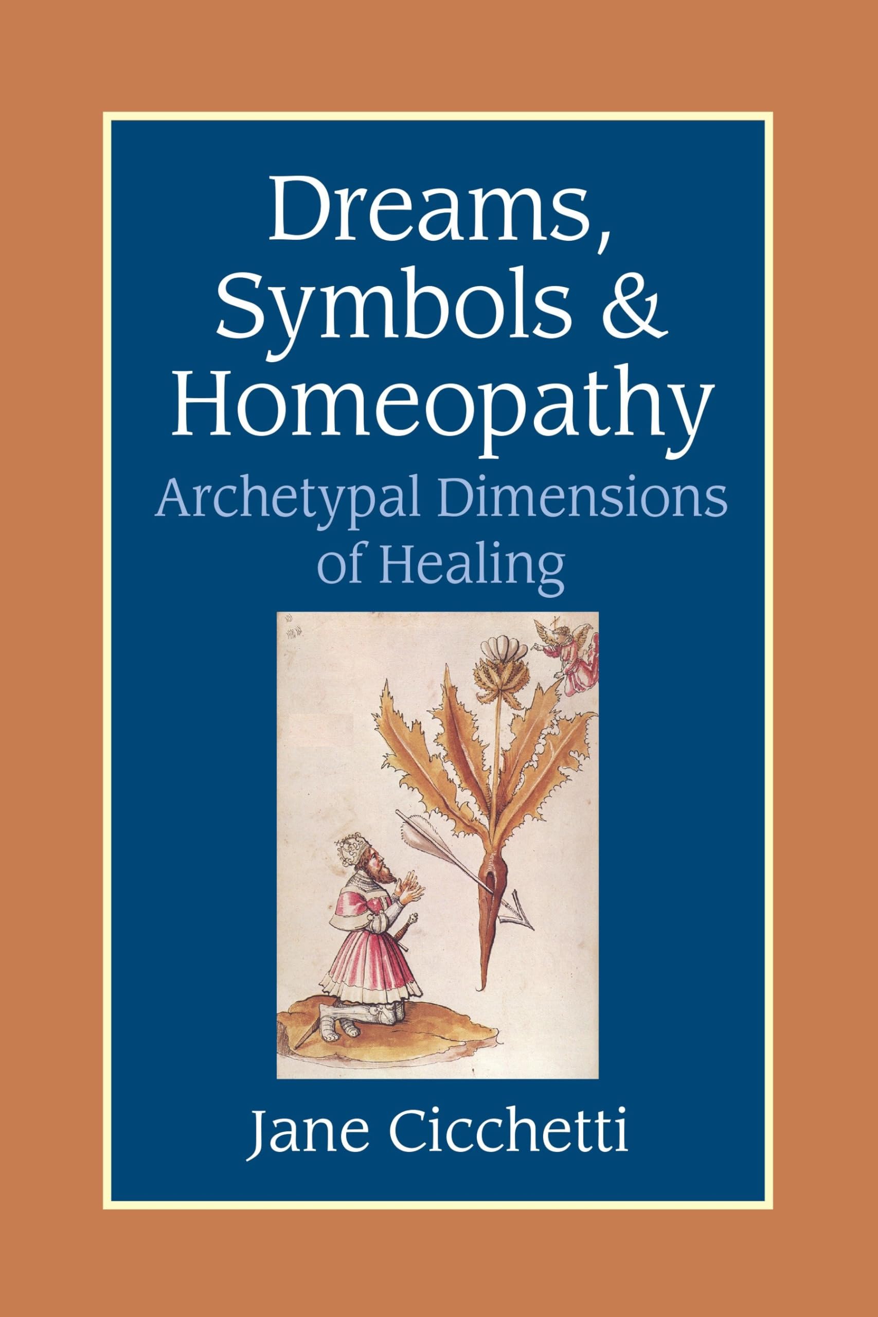 Dreams, Symbols, and Homeopathy: Archetypal Dimensions of Healing Learning & Reference