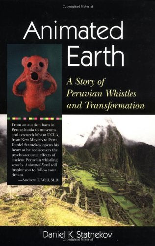 Animated Earth: A Story of Peruvian Whistles and Transformation: A Story of Peruvian Whistles and Transformation Second Edition General education