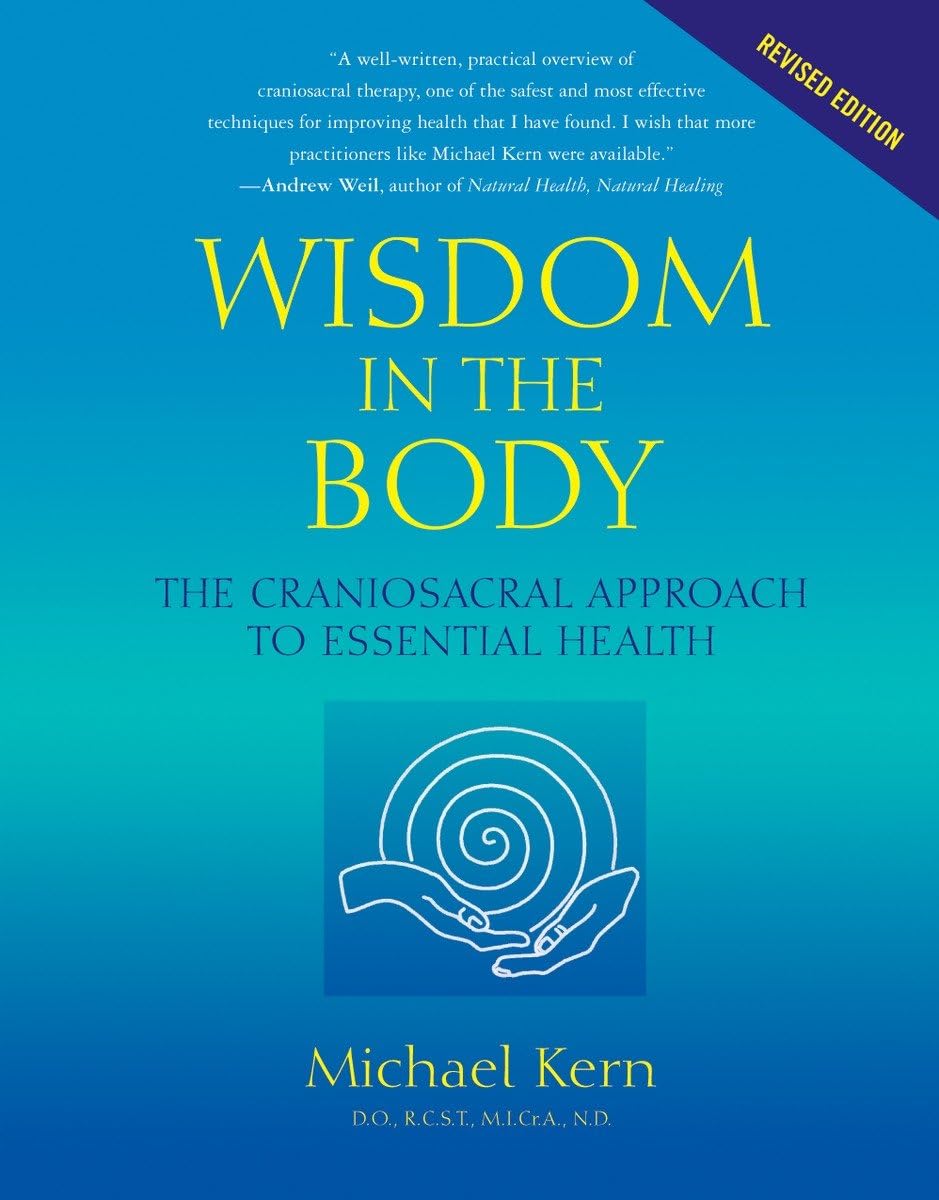 Wisdom in the Body: The Craniosacral Approach to Essential Health Medicine