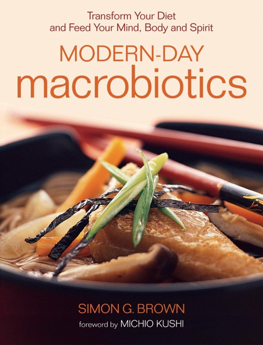 Modern-Day Macrobiotics: Transform Your Diet and Feed Your Mind, Body and Spirit Hobbies & Crafts
