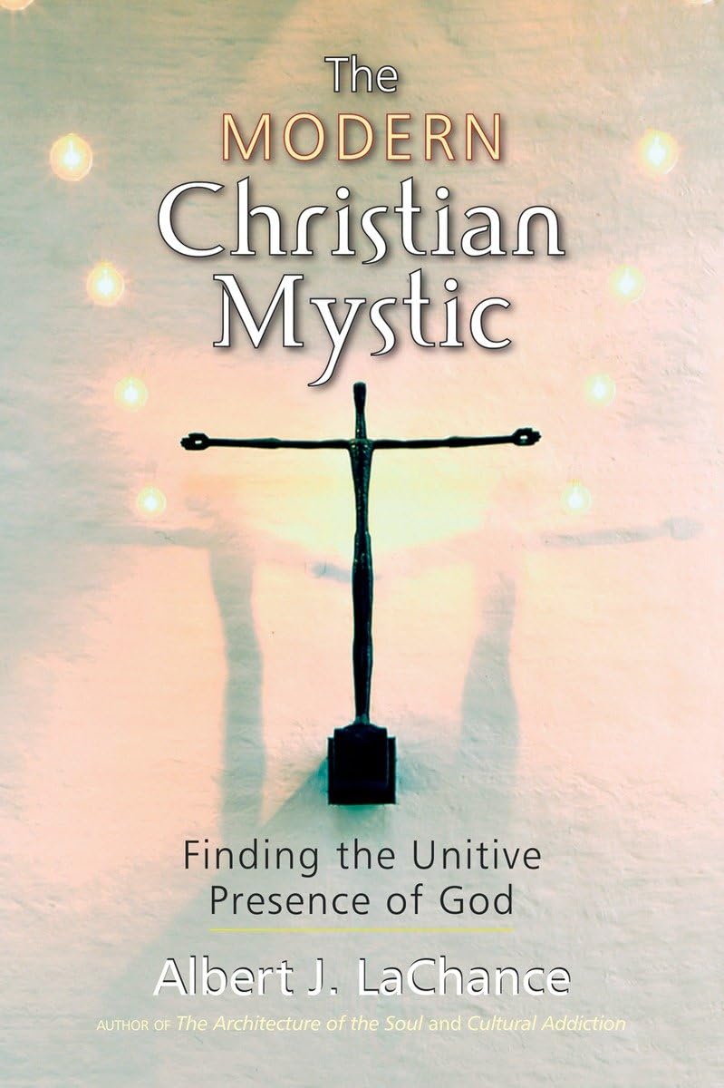 The Modern Christian Mystic: Finding the Unitive Presence of God Religion & Esotericism