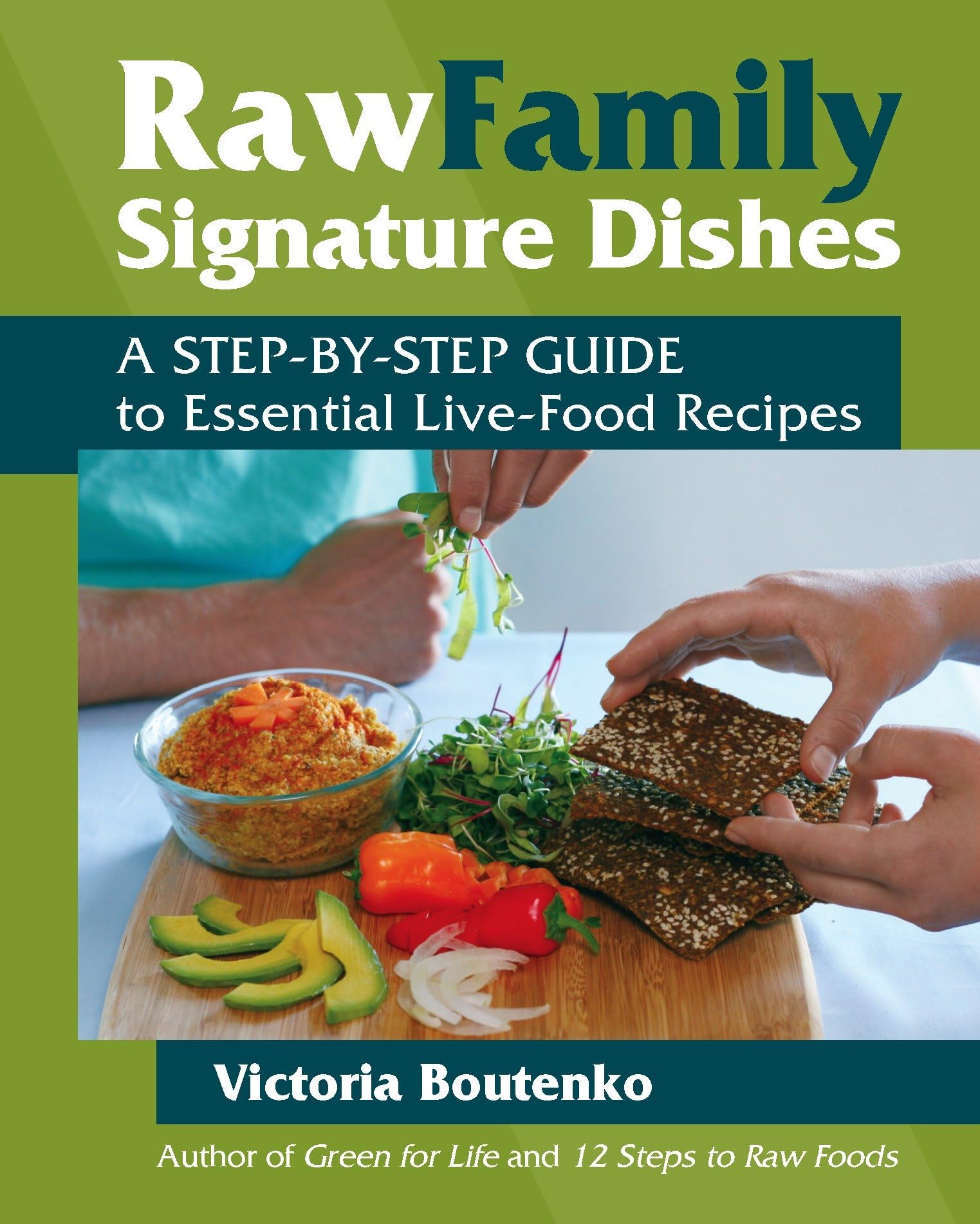 Raw Family Signature Dishes: A Step-by-Step Guide to Essential Live-Food Recipes Leisure, Home & Garden