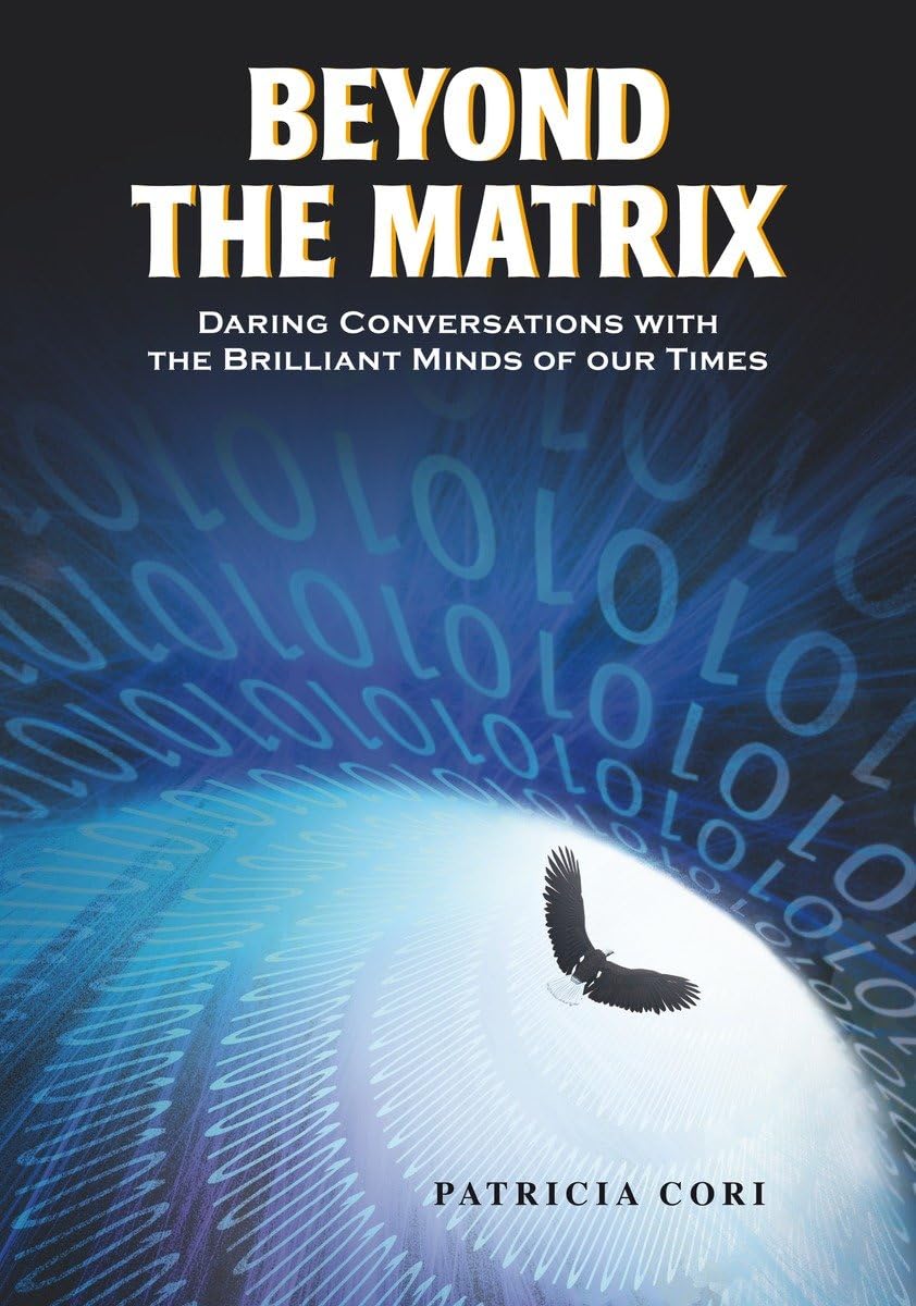 Beyond the Matrix: Daring Conversations with the Brilliant Minds of Our Times book