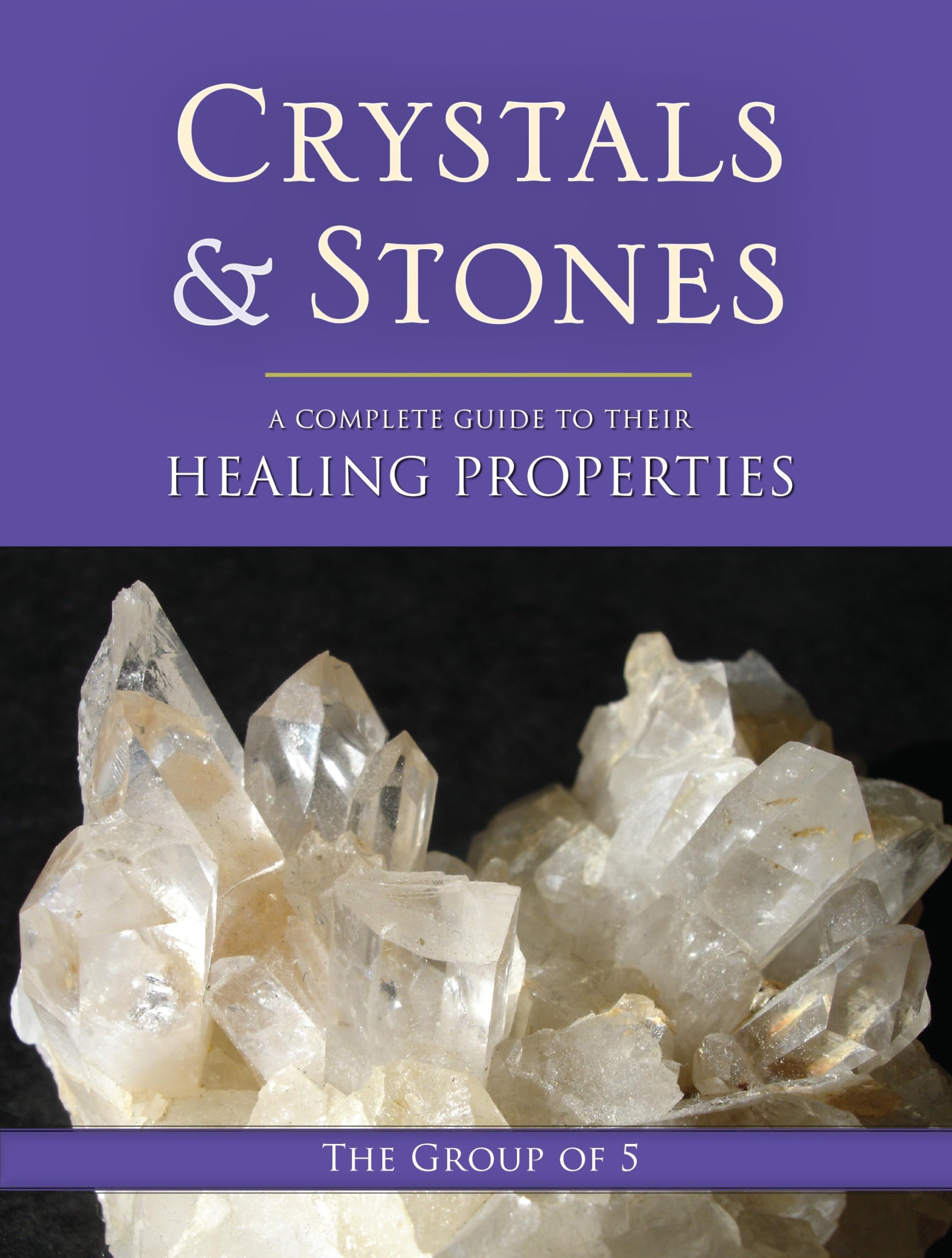 Crystals and Stones: A Complete Guide to Their Healing Properties (The Group of 5 Crystals Series, Band 1) Leisure, Home & Garden