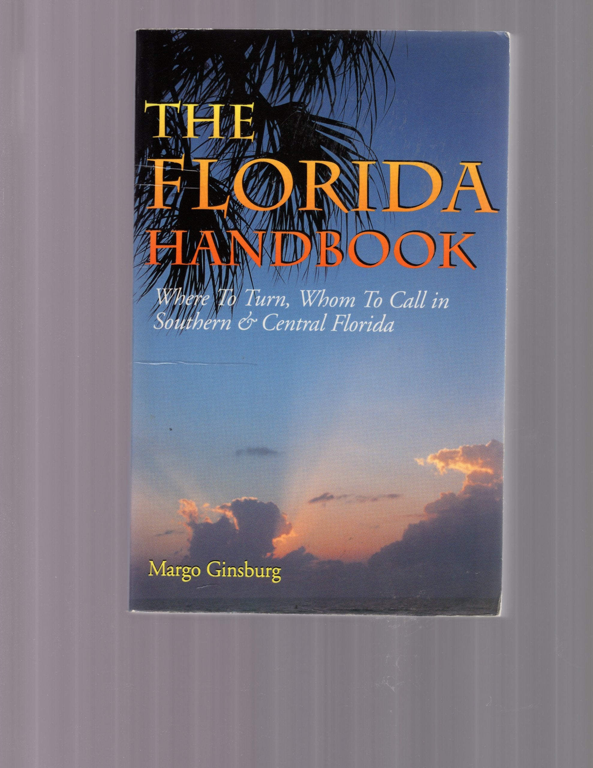 Florida Handbook: Where to Turn, Whom to Call in Southern & Central Florida Leisure, Home & Garden