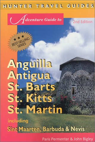 Adventure Guide to Anguilla, Antigua, St. Barts, St. Kitts, St. Martin: Including Sint Maarten, Barbuda & Nevis book