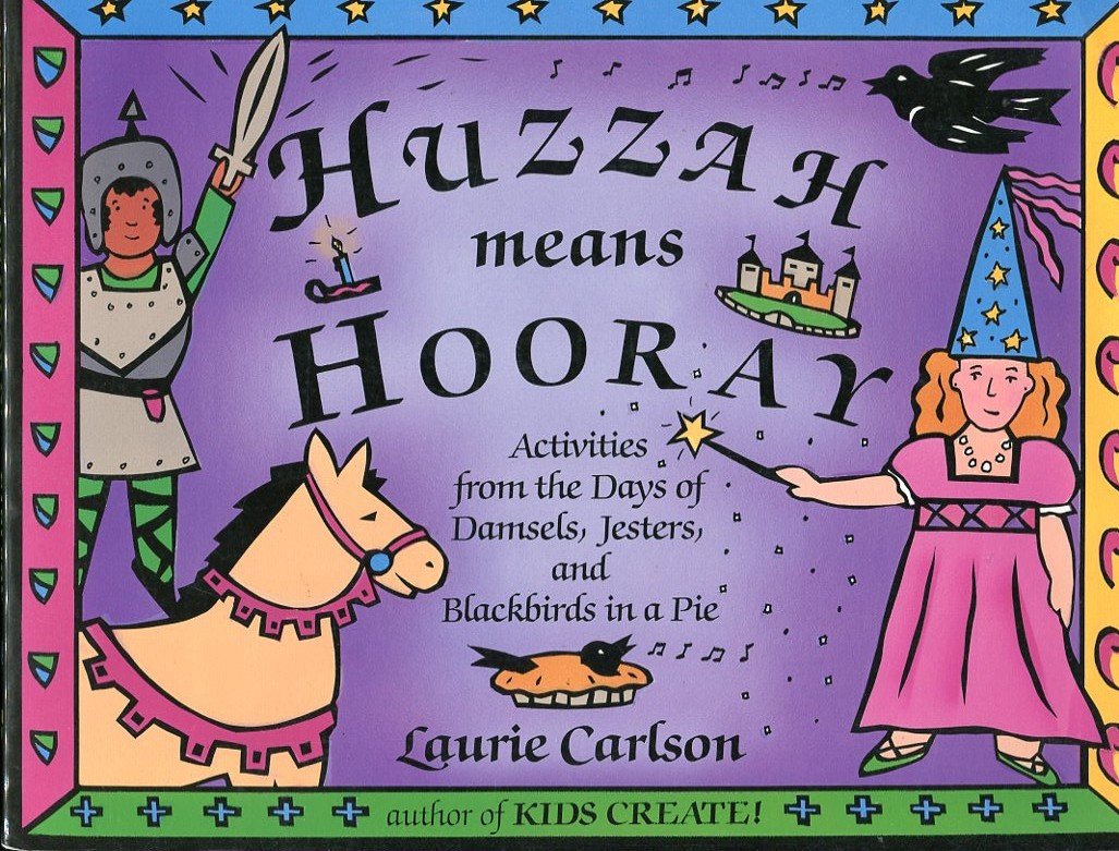 Huzzah Means Hooray: Activities from the Days of Damsels, Jesters, and Blackbirds in a Pie Books