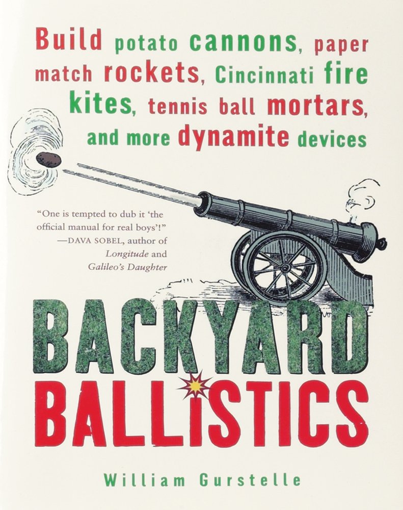 Backyard Ballistics: Build Potato Cannons, Paper Match Rockets, Cincinnati Fire Kites, Tennis Ball Mortars, and More Dynamite Devices Hobbies & Crafts