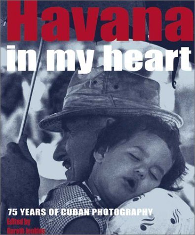 Havana in My Heart: 75 Years of Cuban Photography Photography
