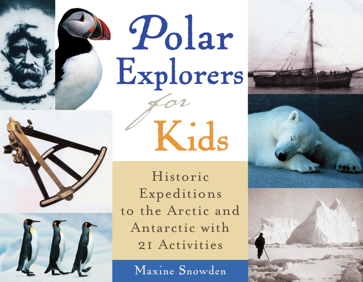 Polar Explorers for Kids: Historic Expeditions to the Arctic and Antarctic with 21 Activities: Historic Expeditions to the Arctic and Antarctica With 21 Activities (For Kids Series) Non-fiction