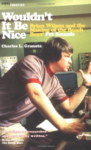 Wouldn't It Be Nice: Brian Wilson and the Making of the Beach Boys' Pet Sounds (Vinyl Frontier Series, the) Arts & Music