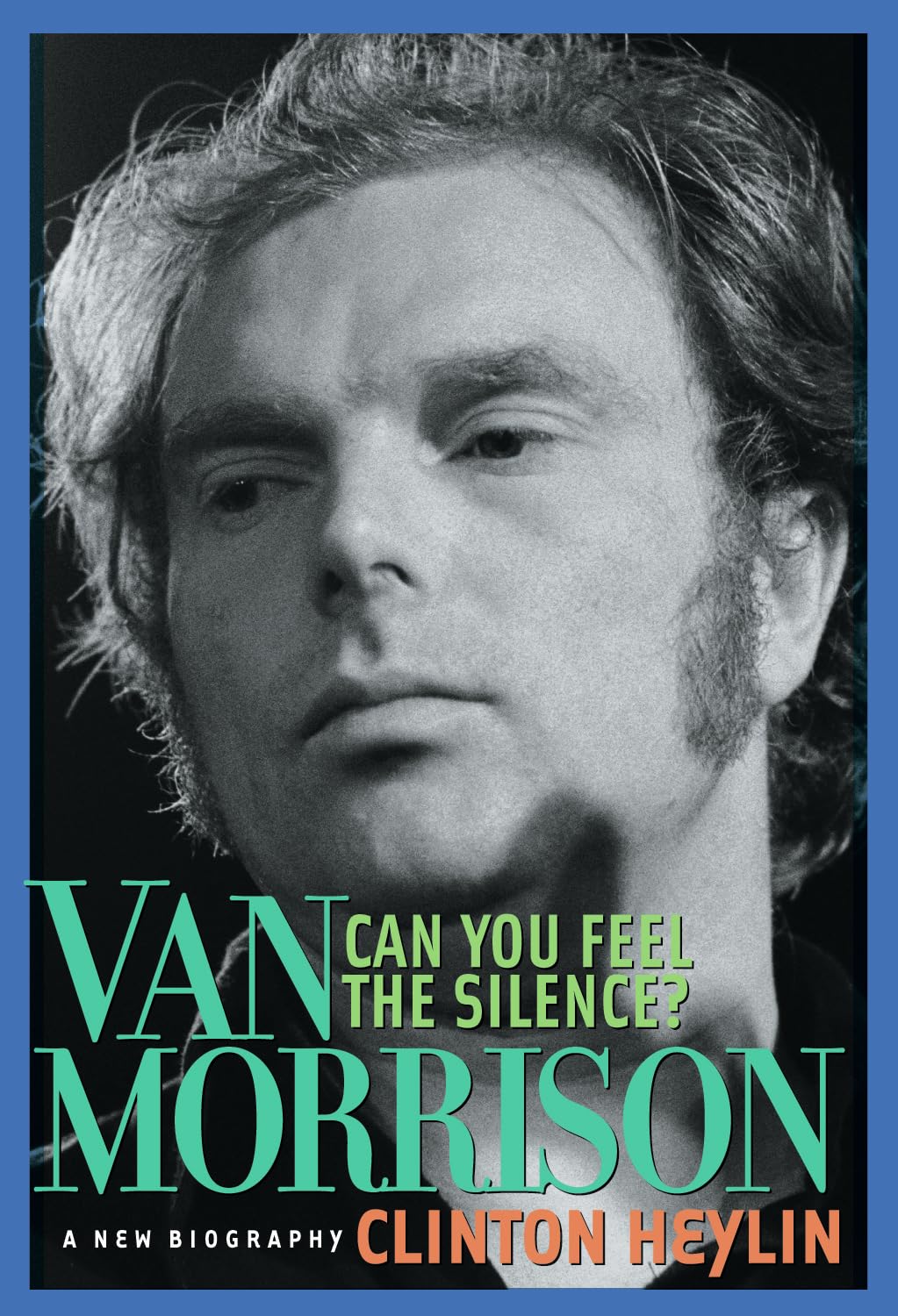 Can You Feel The Silence?: Van Morrison : A New Biography book