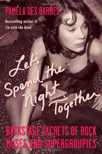 Let's Spend the Night Together: Backstage Secrets of Rock Muses and Supergroupies Pop culture