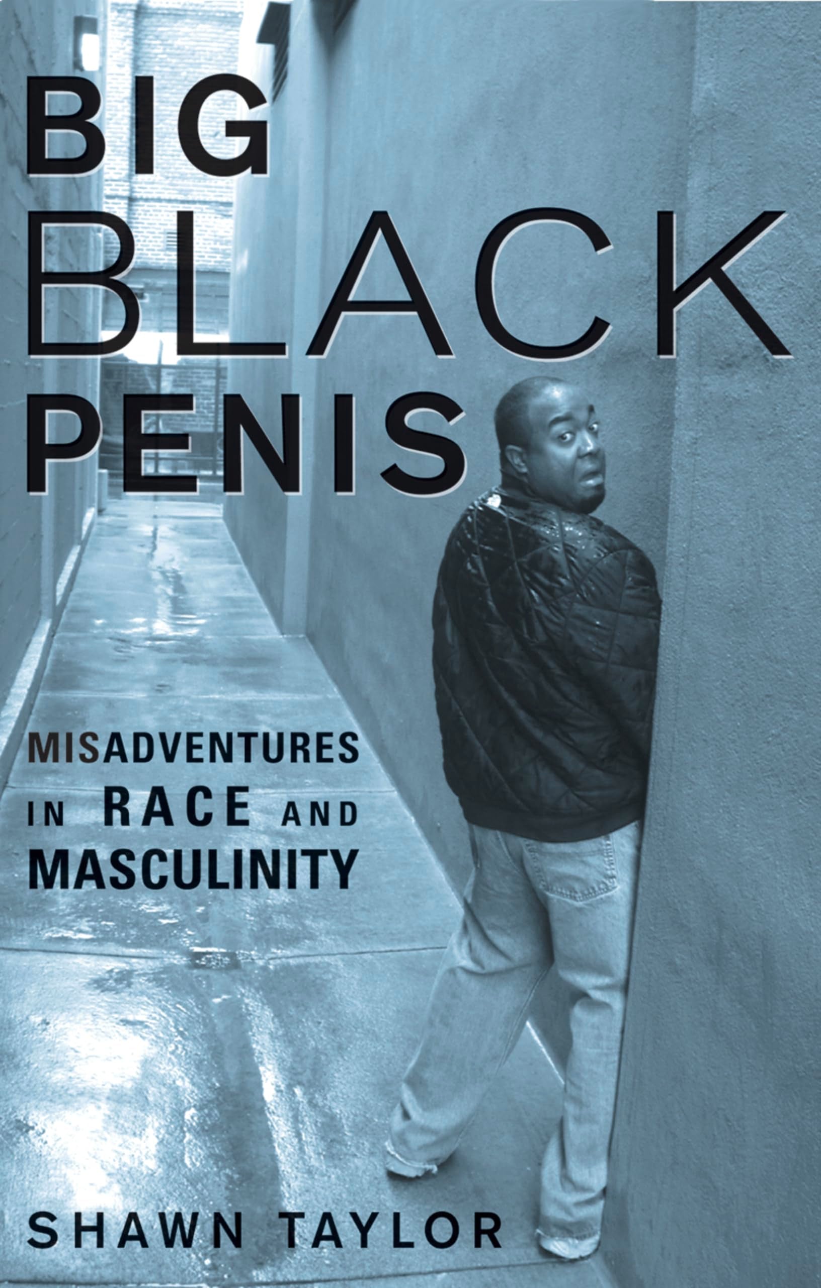 Big Black Penis: Misadventures in Race and Masculinity Books