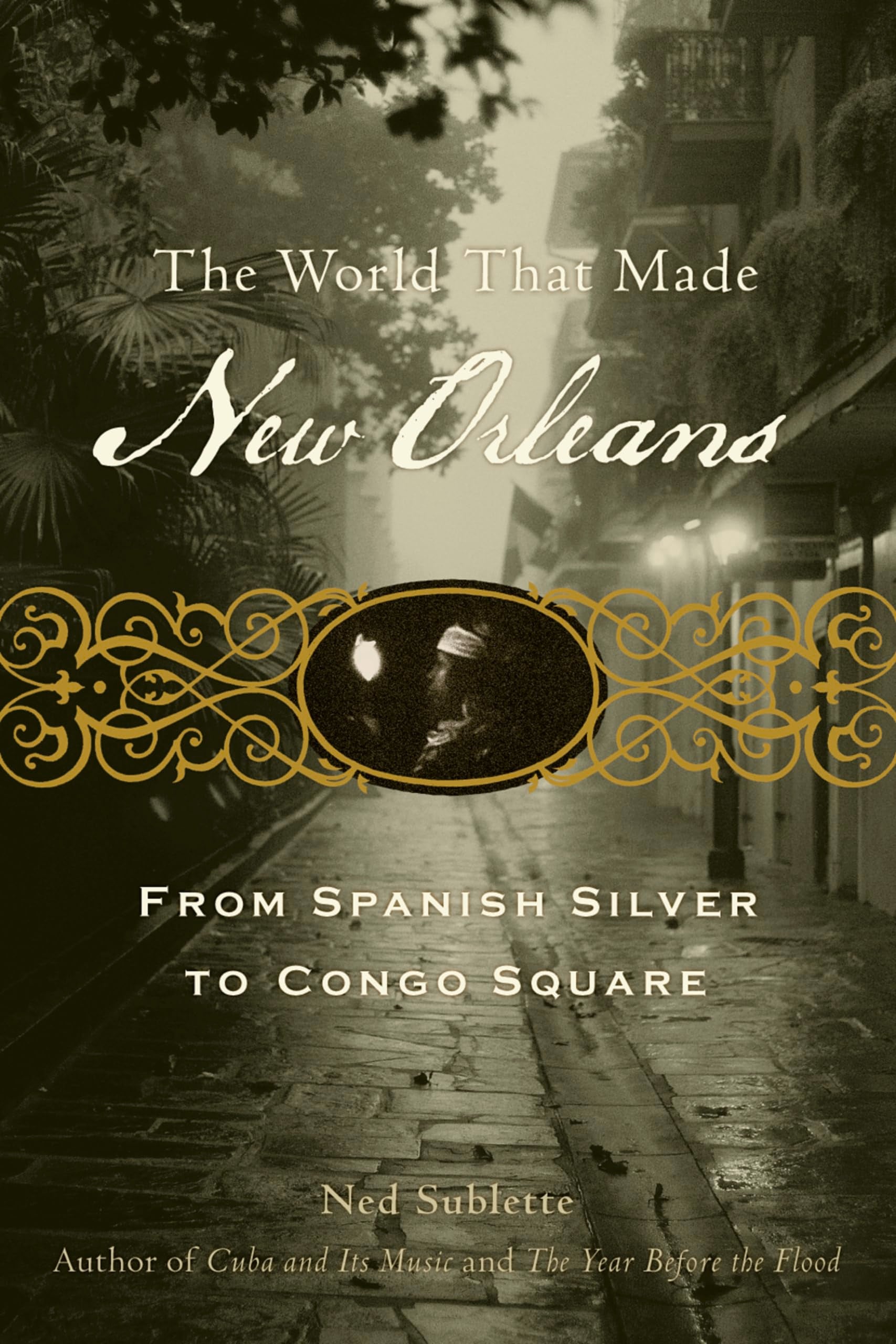 The World That Made New Orleans: From Spanish Silver to Congo Square Social Sciences