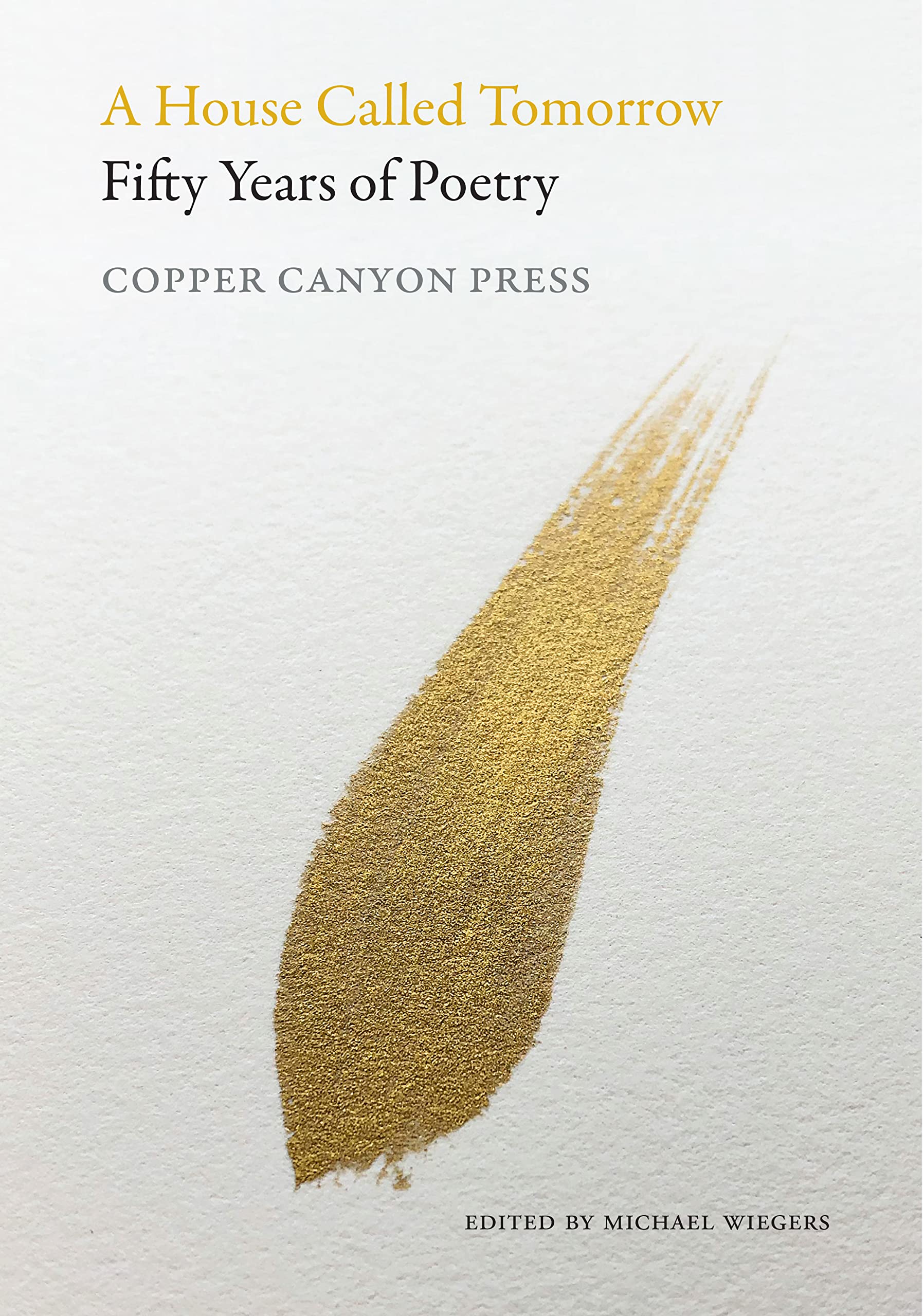 A House Called Tomorrow: Fifty Years of Poetry from Copper Canyon Press Poetry