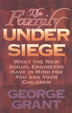 The Family Under Siege: What the New Social Engineers Have in Mind for You and Your Children Social Sciences