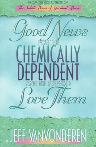 Good News for the Chemically Dependent and Those Who Love Them book