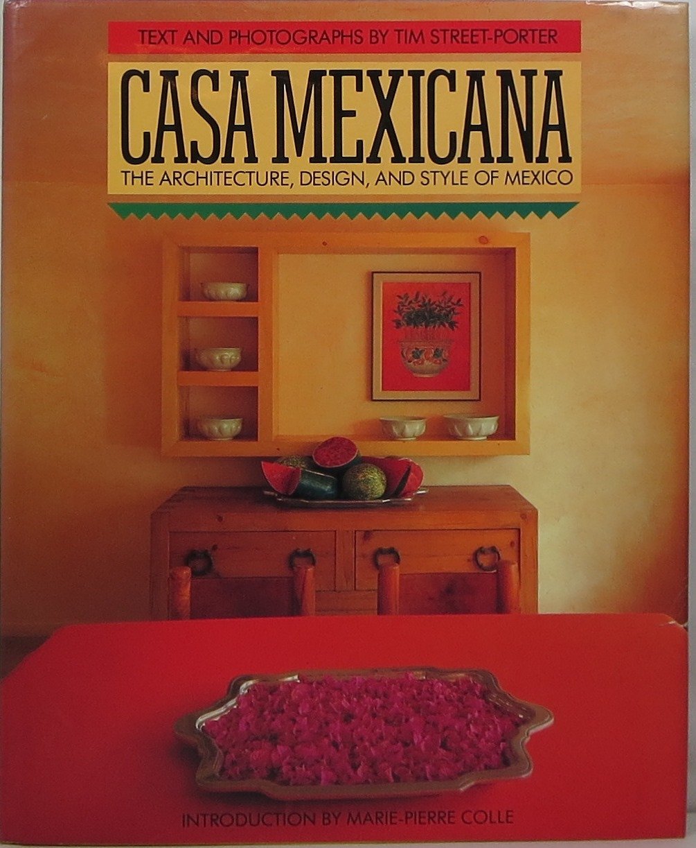 Casa Mexicana: The Architecture, Design and Style of Mexico Architecture