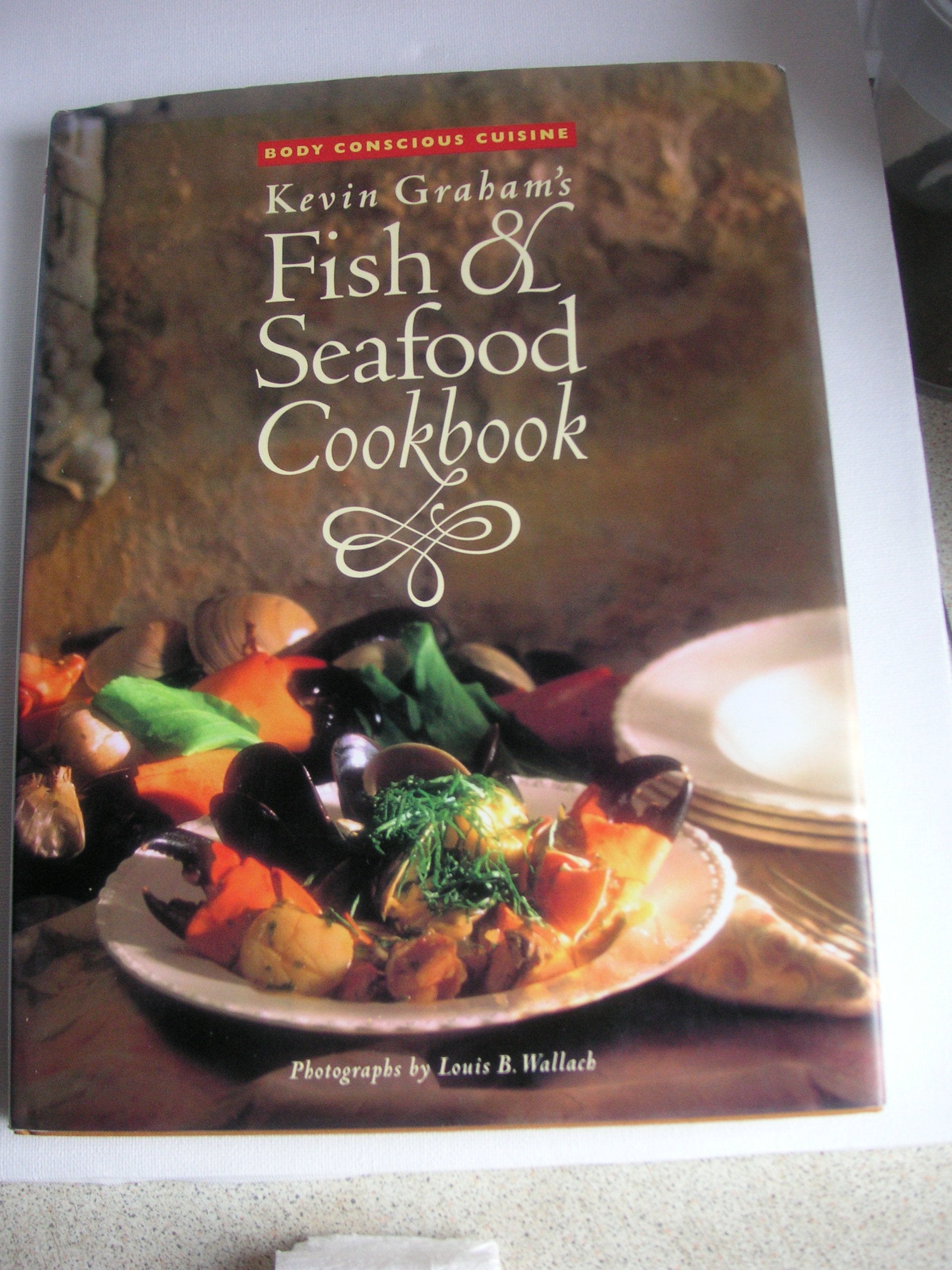 Kevin Graham's Fish & Seafood Cookbook: Body Conscious Cuisine Leisure, Home & Garden