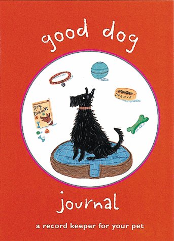 Good Dog Journal: A Record Keeper of Your Pet Lifestyle