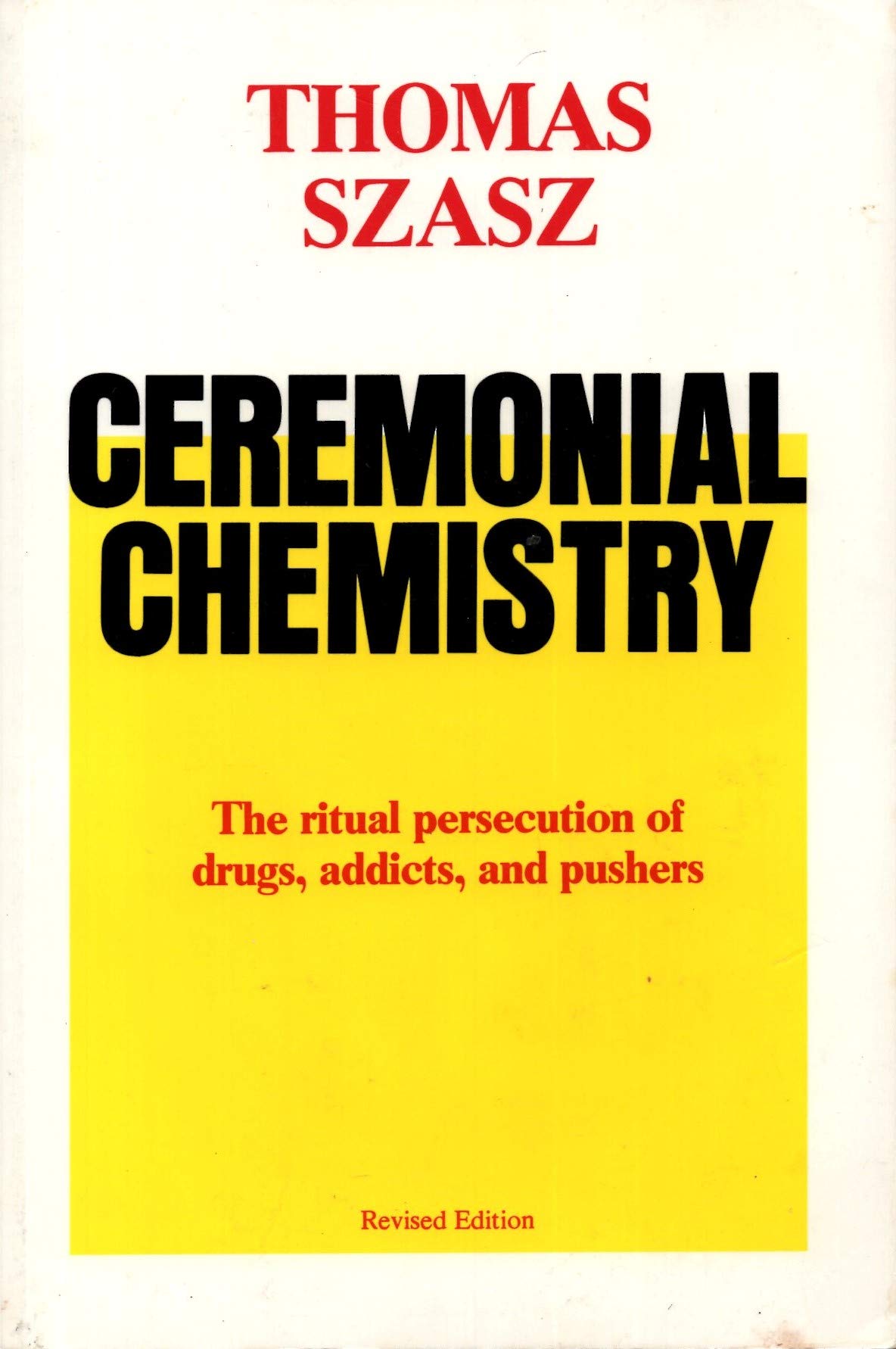 Ceremonial Chemistry: The Ritual Persecution of Drugs, Addicts, and Pushers Natural Sciences