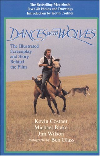 Dances with Wolves: the Illustrated Screenplay and Story behind the Film book