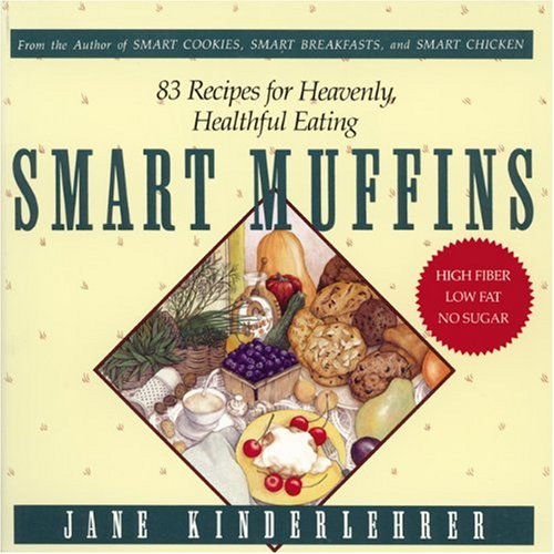 Smart Muffins: 83 Recipes for Heavenly, Healthful Eating (Jane Kinderlehrer Smart Food Series) Leisure, Home & Garden