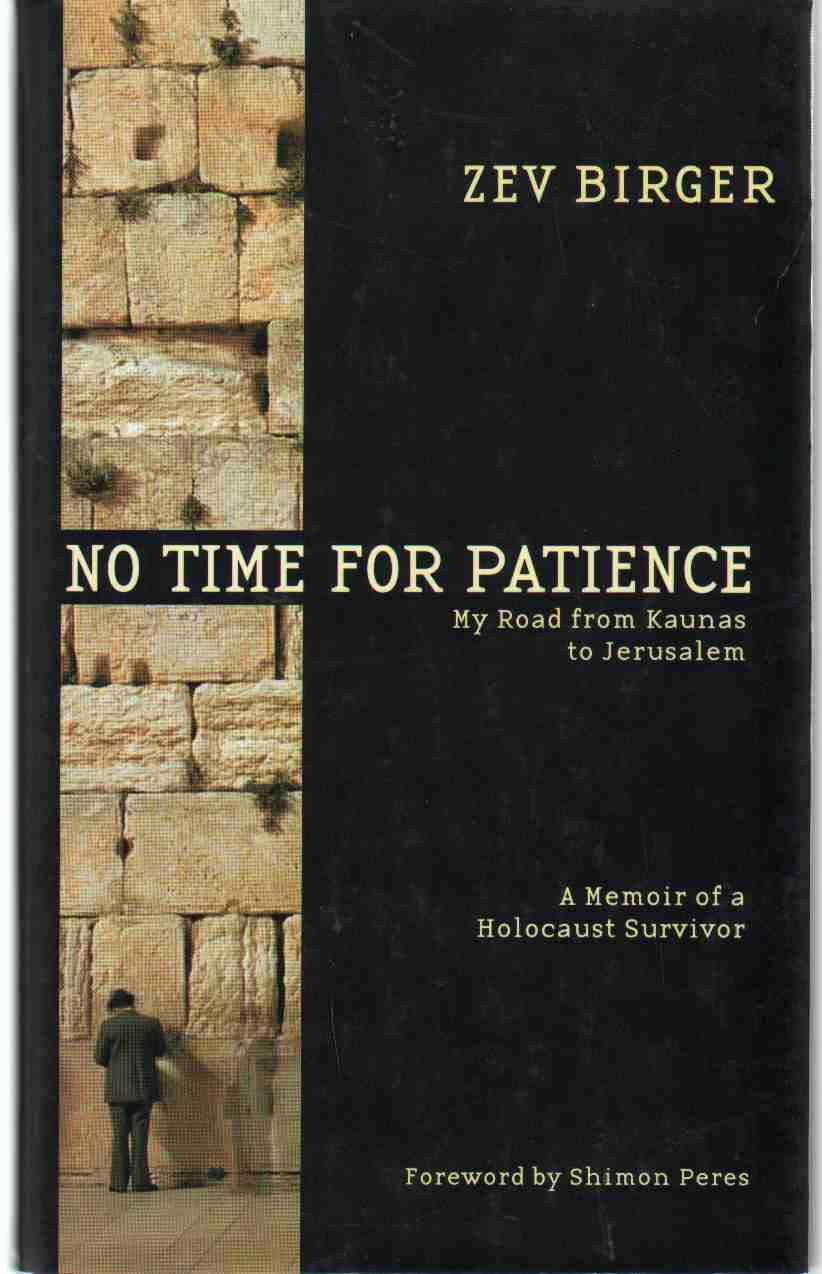 No Time for Patience: My Road from Kaunas to Jerusalem - A Memoir of a Holocaust Survivor Memories