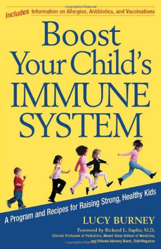 Boost Your Child's Immune System: A Program And Recipes For Raising Strong, Healthy Kids book