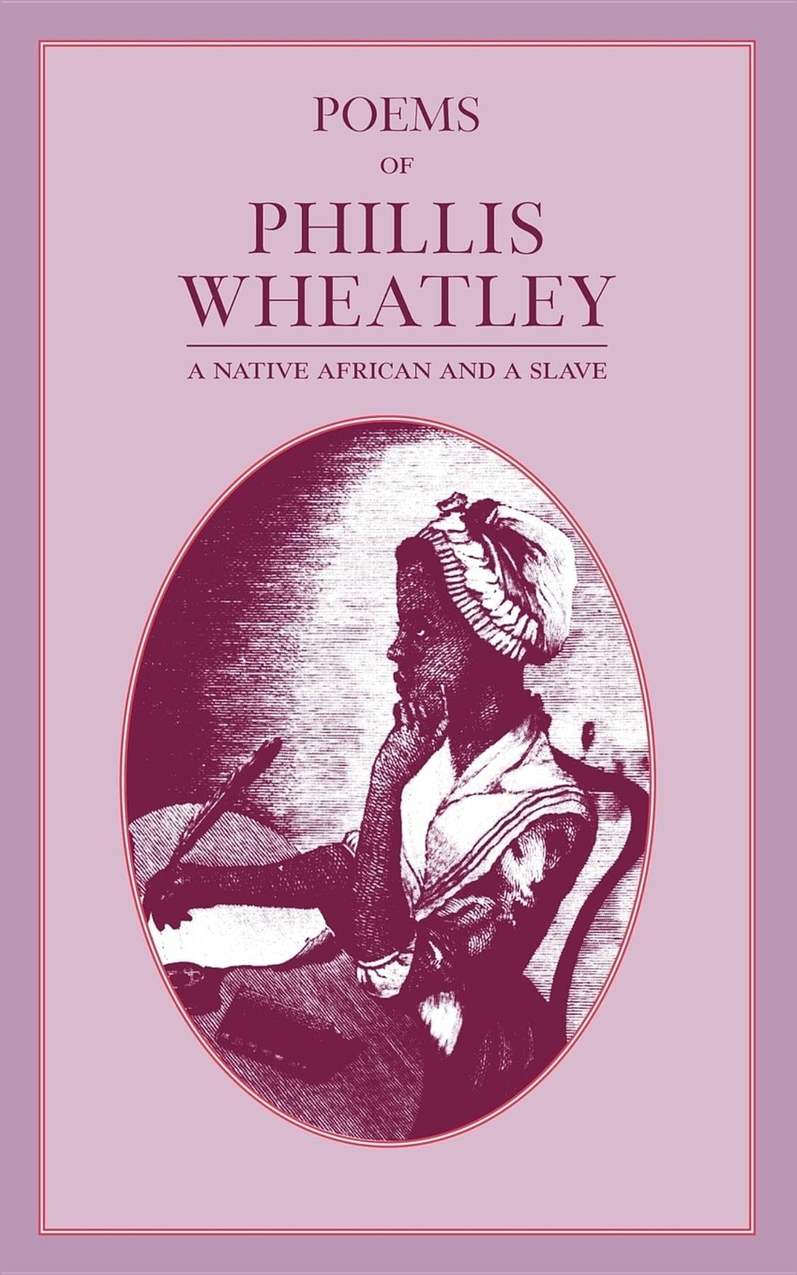 Poems of Phillis Wheatley: A Native African and a Slave book